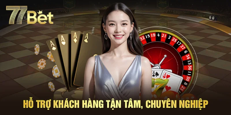 Hỗ trợ khách hàng của 77bet chuyên nghiệp, tận tâm